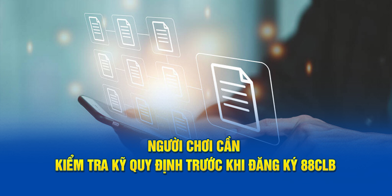 Người chơi cần kiểm tra kỹ quy định trước khi đăng ký 88CLB