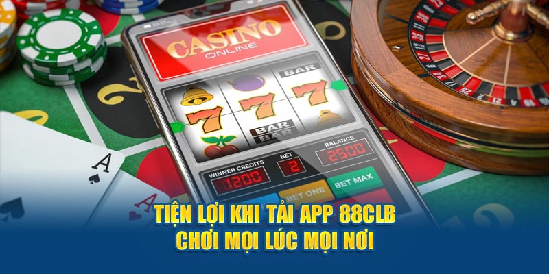 Tiện lợi khi tải app 88CLB chơi mọi lúc mọi nơi